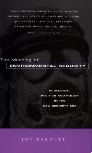 The Meaning of Environmental Security Ecological Politics and Policy in the New Security Era