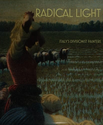 Radical light: Italy's Divisionist painters 1891 - 1910
