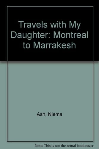 Travels with My Daughter (Montreal to Marrakesh)