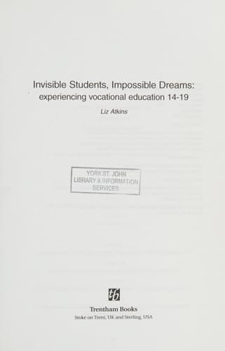 Invisible Students, Impossible Dreams Experiencing Vocational Education 14-19