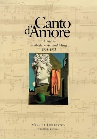 Canto D'Amore: Classicism in Modern Art and Music 1914-1935