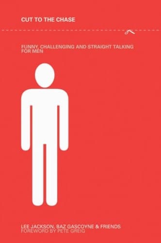 Cut to the Chase Funny, Challenging and Straight Talking for Men