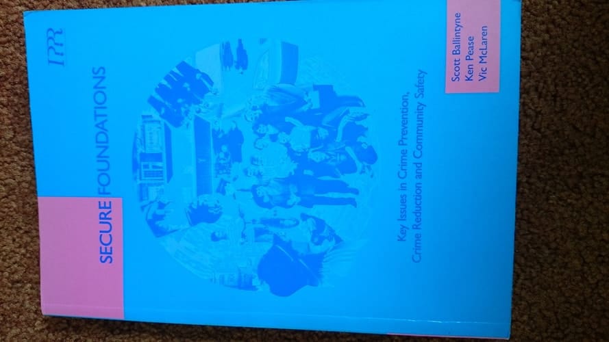 Secure Foundations Key Issues in Crime Prevention, Crime Reduction and Community Safety