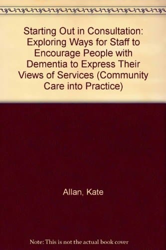 Communication and consultation: Exploring ways for staff to involve people with dementia in developing services (Community Care into Practice series)
