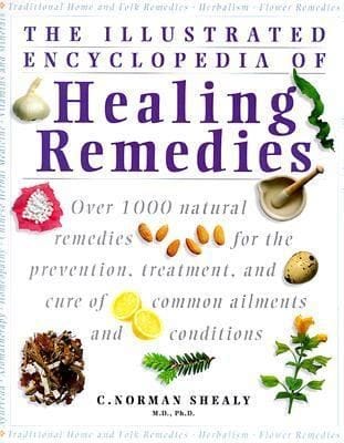 The Illustrated Encyclopedia Of Healing Remedies Over 1 000 Natural Remedies For The Prevention Treatment And Cure Of Common Ailments And Conditions
