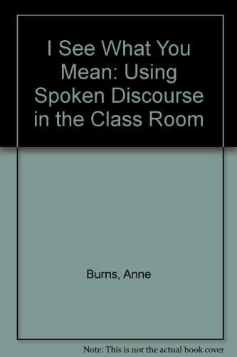 'I See what You Mean' Using Spoken Discourse in the Classroom : a Handbook for Teachers