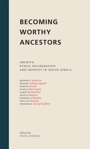 Becoming Worthy Ancestors: Archive, public deliberation and identity in South Africa