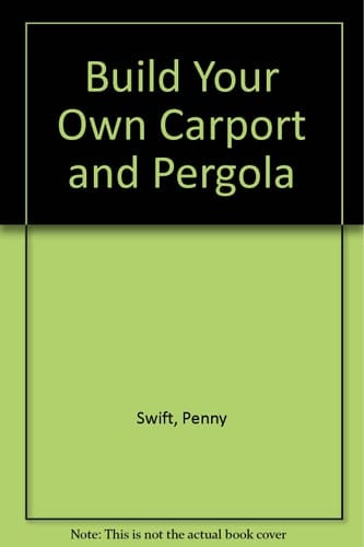 Build Your Own Carport and Pergola