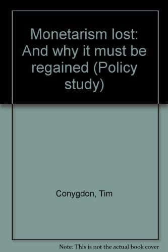Monetarism Lost And why it Must be Regained