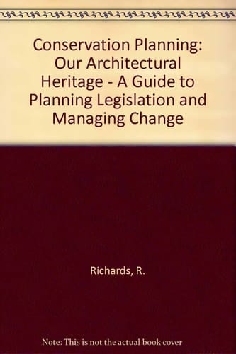 Conservation Planning Our Architectural Heritage : a Guide to Planning Legislation and Managing Change