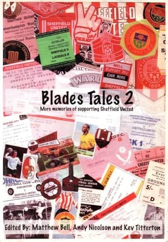 Blades Tales 2 Another Collection of Memories,Stories and Anecdotes of Supporting Sheffield United Football Club