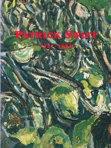 Patrick Swift 1927-1983 ; Publ. by the Irish Museum of Modern Art, Dublin, on the Occasion of the Exhibition ... 2.12.1993-13.2.1994