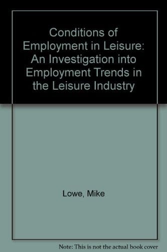 Conditions of Employment in Leisure An Investigation Into Employment Trends in the Leisure Industry