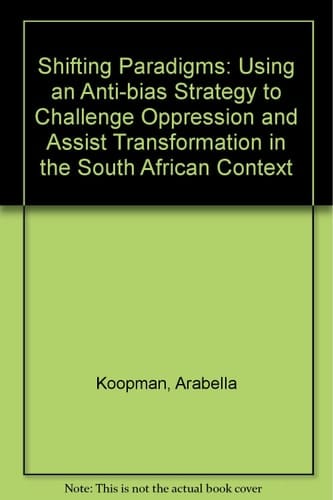 Shifting Paradigms Using an Anti-bias Strategy to Challenge Oppression and Assist Transformation in the South African Context