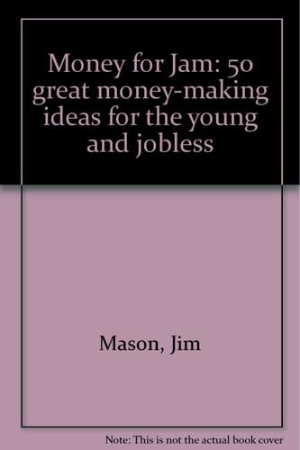 Money for Jam! 50 Great Money-making Ideas for the Young and Jobless