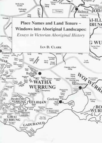 Place Names and Land Tenure Windows Into Aboriginal Landscapes : Essays in Victorian Aboriginal History