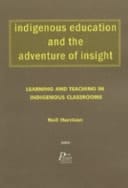Indigenous Education and the Adventure of Insight Learning and Teaching in Indigenous Classrooms