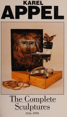 Karel Appel The Complete Sculptures, 1936-1990