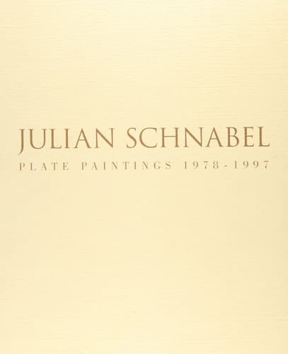 Julian Schnabel: Plate Paintings, 1978-1997