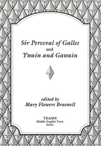 Sir Perceval of Galles and Ywain and Gawain (TEAMS Middle English Texts)