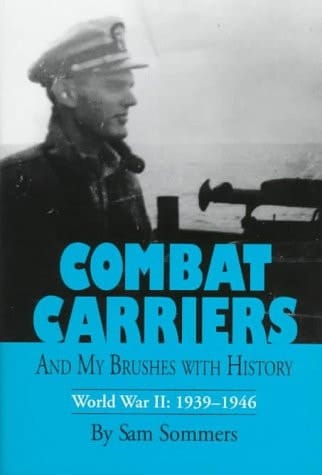 Combat Carriers: And My Brushes With History : World War II : 1939-1946