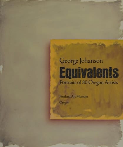 Equivalents Portraits of 80 Oregon Artists
