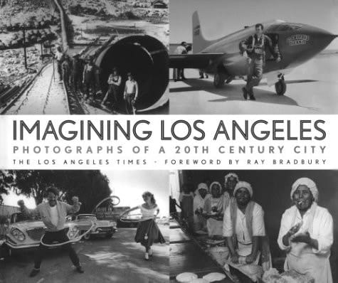 Imagining Los Angeles Photographs of a 20th Century City