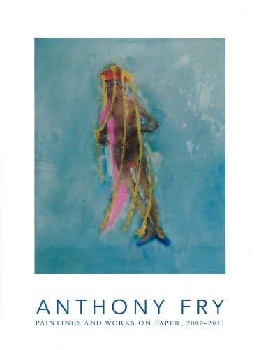 Anthony Fry Paintings and Works on Paper, 2000-2011