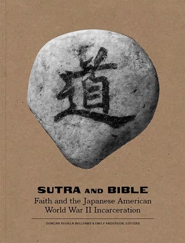 Sutra and Bible Faith and the Japanese American World War II Incarceration