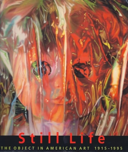 Still Life: The Object in American Art, 1915-1995 : Selections from the Metropolitan Museum of Art