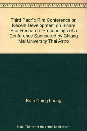 3. Pacific RIM Conference on Recent Development on Binary Star Research Proceedings of a Conference Sponsored by Chiang Mai University, Thai Astronomical Society, and the University of Nebraska-Lincoln, Held in Chiang Mai, Thailand, 26 October - 1 November