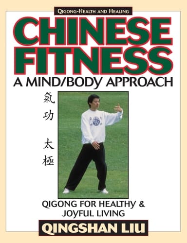 Chinese Fitness A Mind/body Approach : Qigong for Healthy & Joyful Living