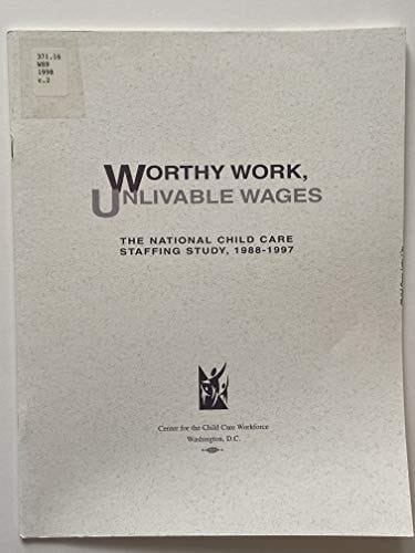 Worthy Work, Unlivable Wages The National Child Care Staffing Study, 1988-1997