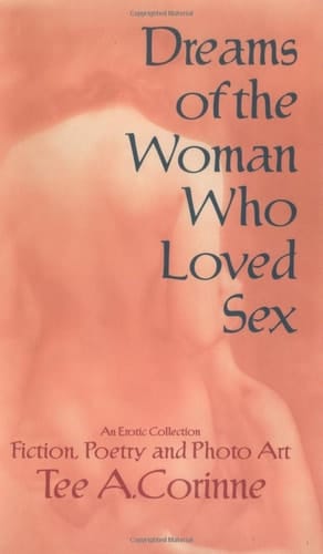 Dreams of the Woman who Loved Sex An Erotic Collection : Prose, Poetry, and Photo Art
