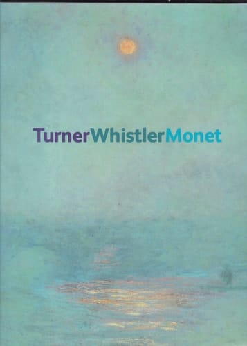 TurnerWhistlerMonet Impressionist Visions