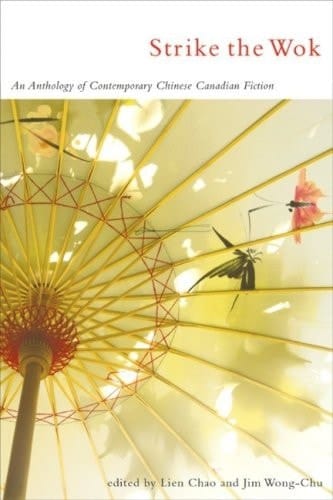 Strike the Wok An Anthology of Contemporary Chinese Canadian Fiction