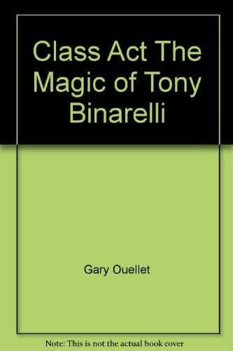 Class Act The Magic of Tony Binarelli