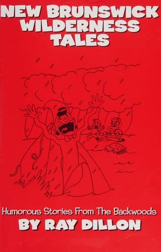 New Brunswick Wilderness Tales Humourous Stories from the Backwoods