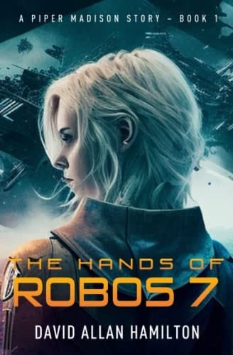 The Hands Of Robos 7: A Piper Madison Story - Book 1