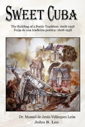 Sweet Cuba The Building of a Poetic Tradition : 1608-1958