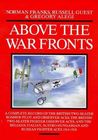 Above the war fronts: the British two-seater bomber pilot and observer aces, the British two-seater fighter observer aces, and the Belgian, Italian, Austro-Hungarian and Russian fighter aces, 1914-1918