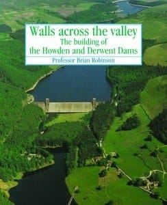 Walls Across the Valley The Building of the Howden and Derwent Dams