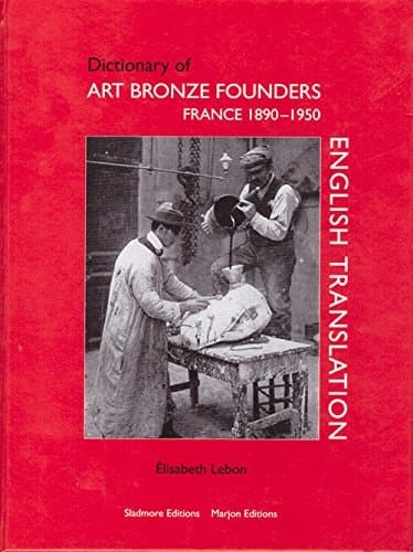 Dictionary of Art Bronze Founders, France 1890-1950