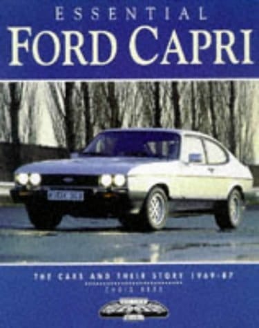 Essential Ford Capri The Cars and Their Story 1969-87