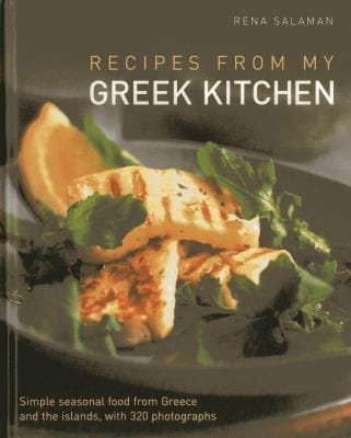 Recipes From My Greek Kitchen Simple Seasonal Food From Greece And The Islands With 320 Photographs