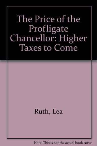 The Price of the Profligate Chancellor Higher Taxes to Come