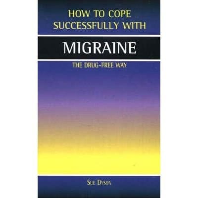 How to Cope Successfully with Migraine The Drug Free Way