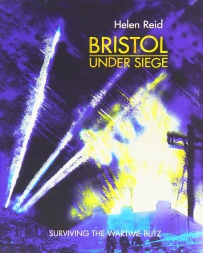 Bristol Under Siege Surviving the Wartime Blitz