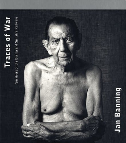 Traces of War Survivors of the Burma and Sumatra Railways