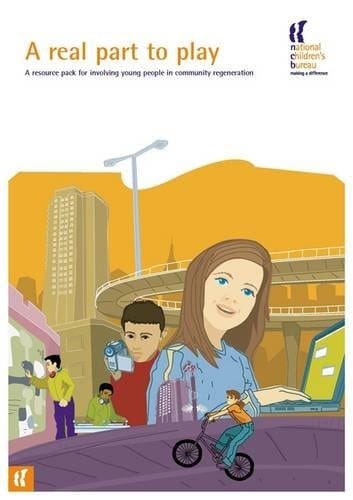 A Real Part to Play A Resource Pack for Involving Young People in Community Regeneration